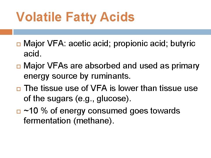 Volatile Fatty Acids Major VFA: acetic acid; propionic acid; butyric acid. Major VFAs are