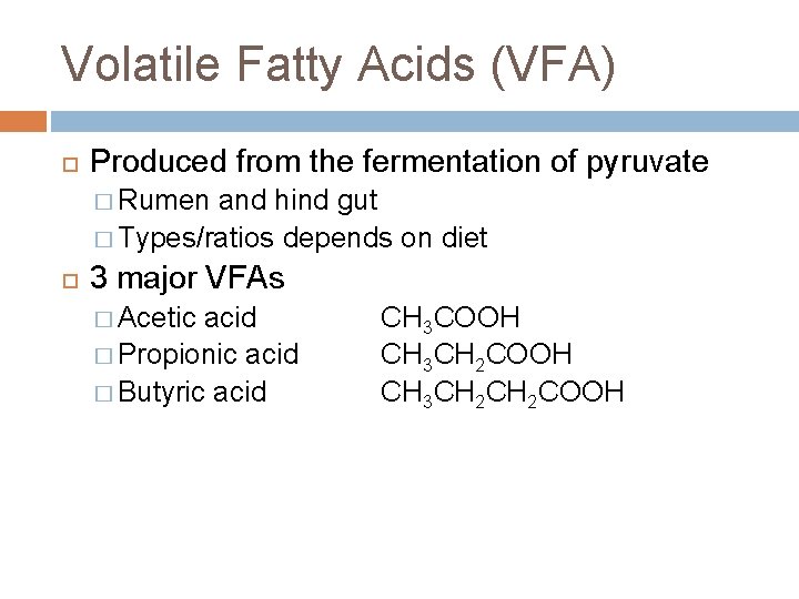 Volatile Fatty Acids (VFA) Produced from the fermentation of pyruvate � Rumen and hind