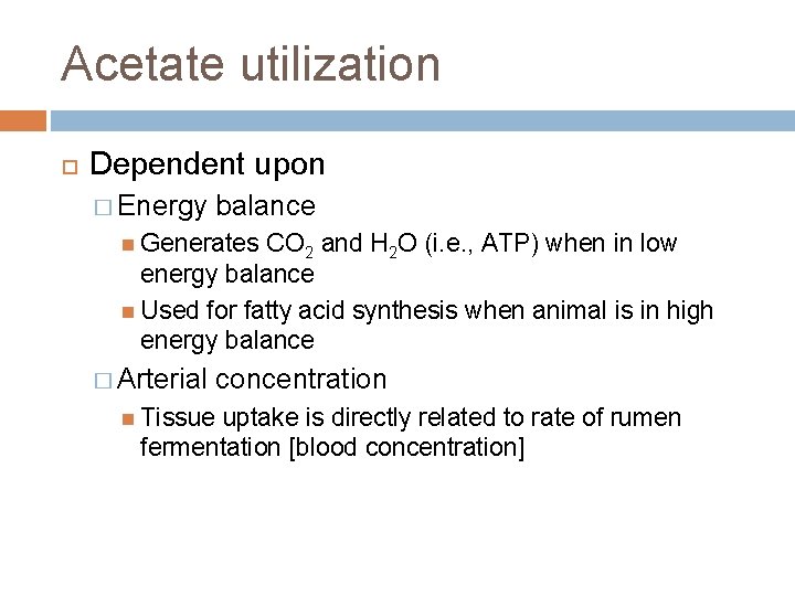 Acetate utilization Dependent upon � Energy balance Generates CO 2 and H 2 O