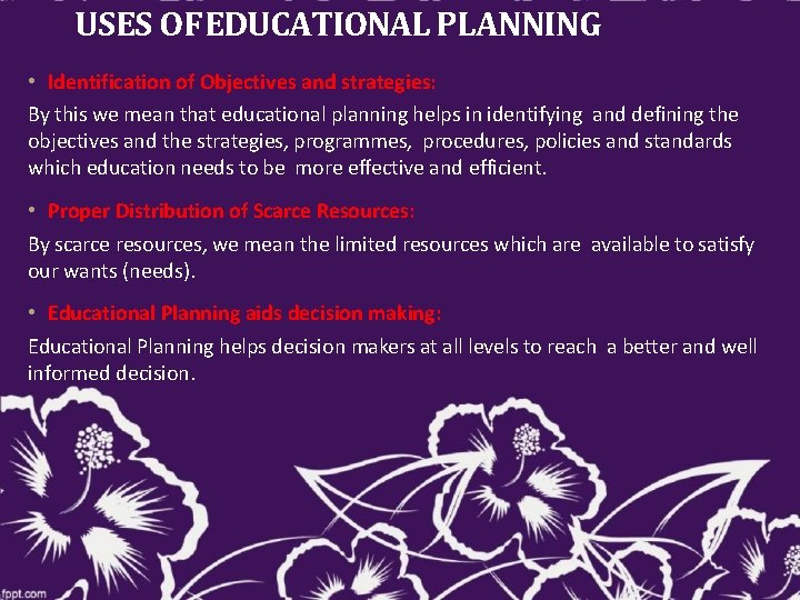 USES OF EDUCATIONAL PLANNING • Identification of Objectives and strategies: By this we mean