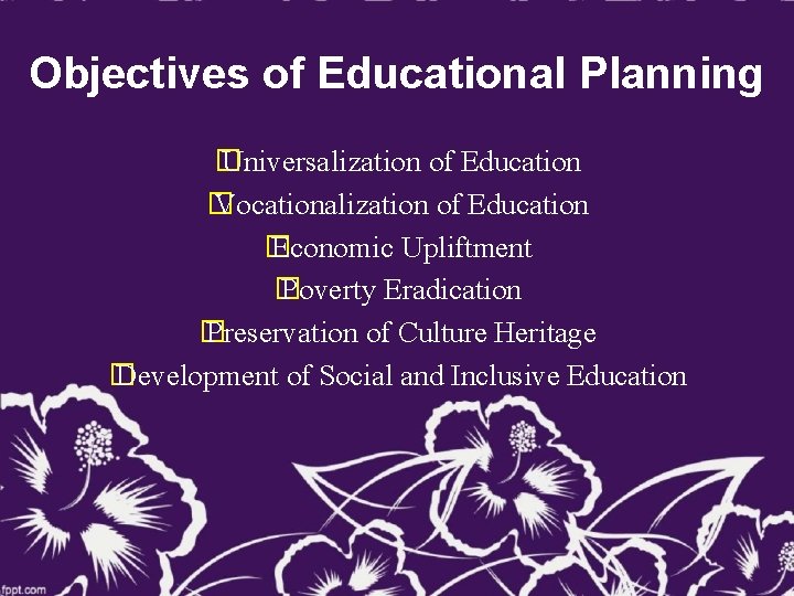 Objectives of Educational Planning � Universalization of Education � Vocationalization of Education � Economic