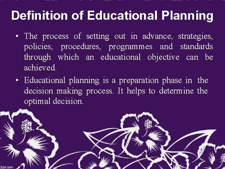Definition of Educational Planning • The process of setting out in advance, strategies, policies,