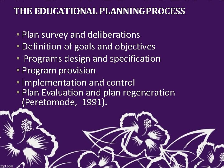THE EDUCATIONAL PLANNING PROCESS • Plan survey and deliberations • Definition of goals and