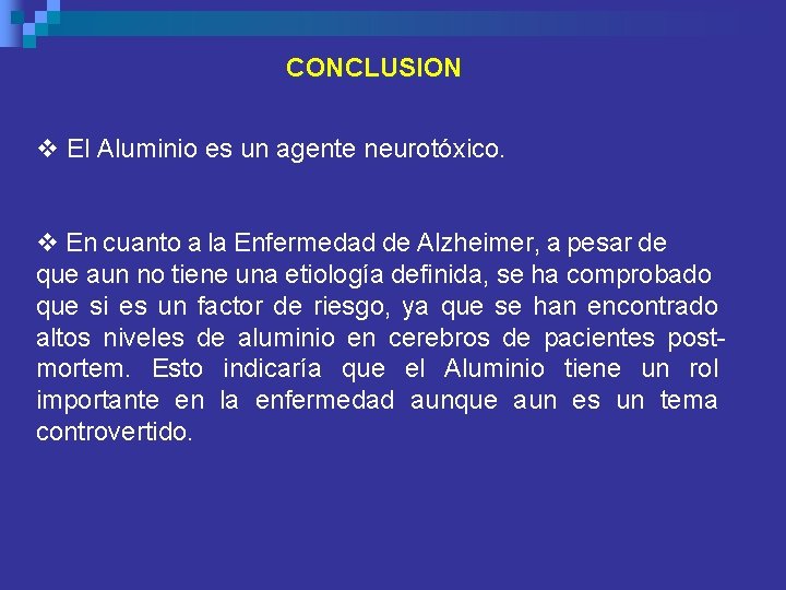 CONCLUSION v El Aluminio es un agente neurotóxico. v En cuanto a la Enfermedad
