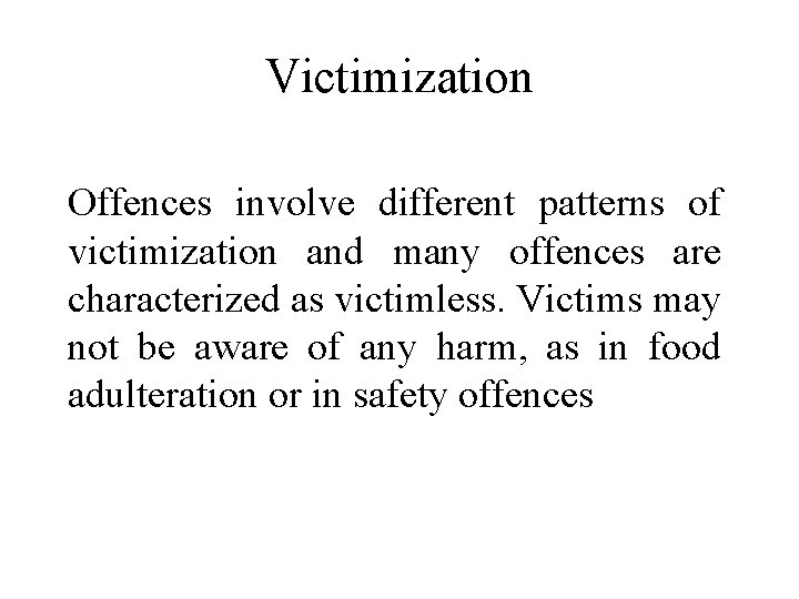 Victimization Offences involve different patterns of victimization and many offences are characterized as victimless.