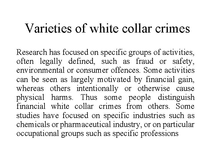 Varieties of white collar crimes Research has focused on specific groups of activities, often