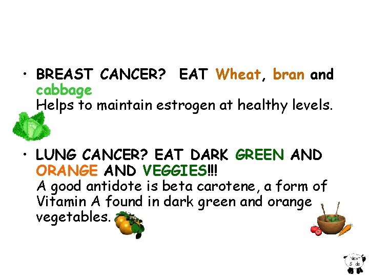  • BREAST CANCER? EAT Wheat, bran and cabbage Helps to maintain estrogen at