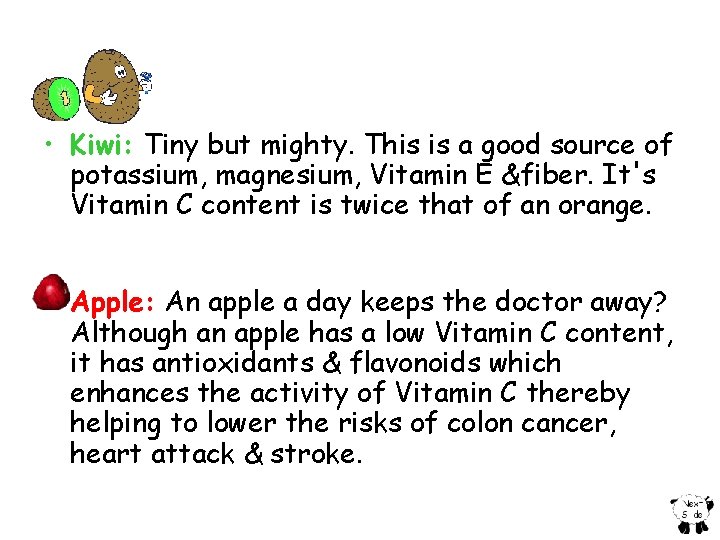  • Kiwi: Tiny but mighty. This is a good source of potassium, magnesium,