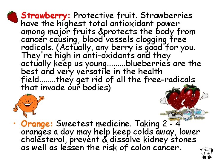  • Strawberry: Protective fruit. Strawberries have the highest total antioxidant power among major