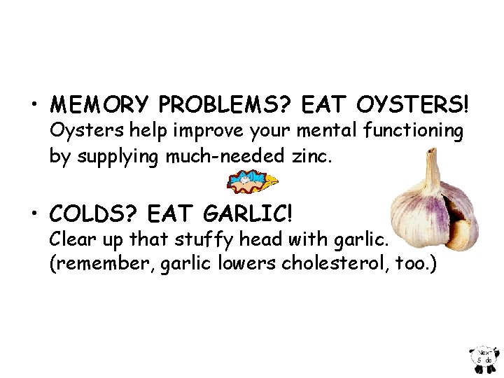  • MEMORY PROBLEMS? EAT OYSTERS! Oysters help improve your mental functioning by supplying