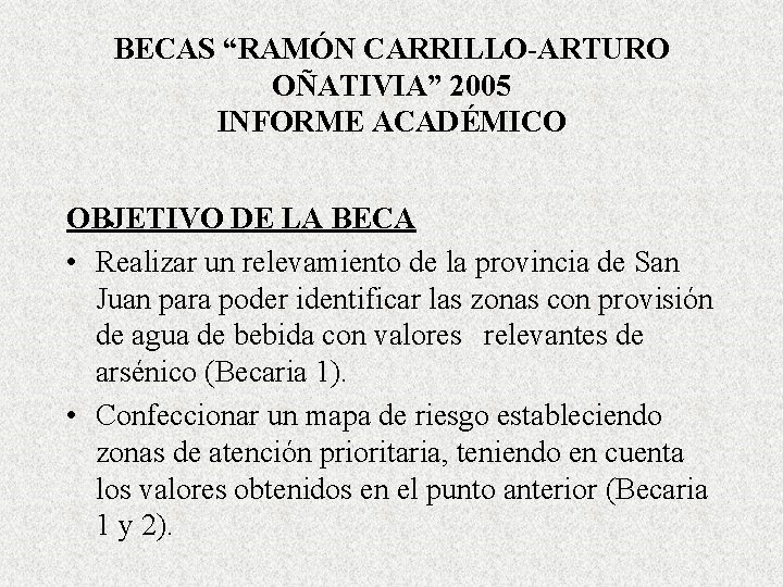 BECAS “RAMÓN CARRILLO-ARTURO OÑATIVIA” 2005 INFORME ACADÉMICO OBJETIVO DE LA BECA • Realizar un