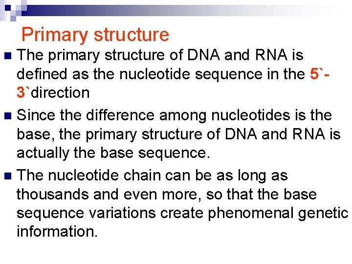 Primary structure The primary structure of DNA and RNA is defined as the nucleotide