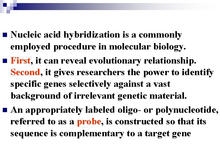 Nucleic acid hybridization is a commonly employed procedure in molecular biology. n First, it