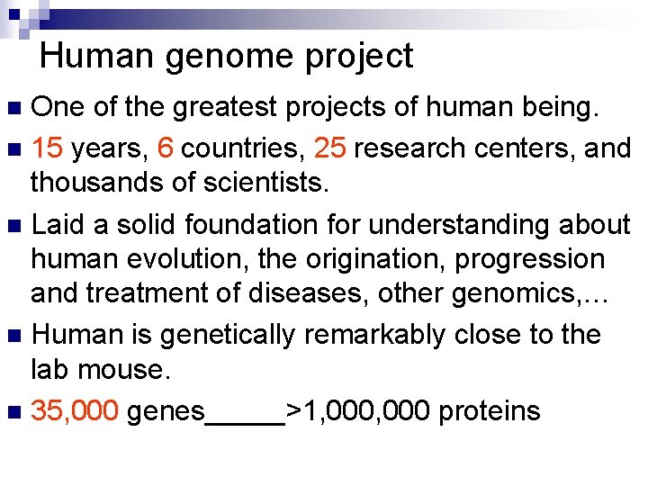 Human genome project One of the greatest projects of human being. n 15 years,