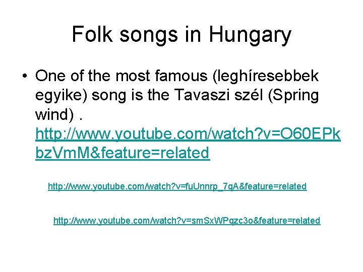 Folk songs in Hungary • One of the most famous (leghíresebbek egyike) song is