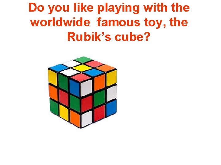 Do you like playing with the worldwide famous toy, the Rubik’s cube? 