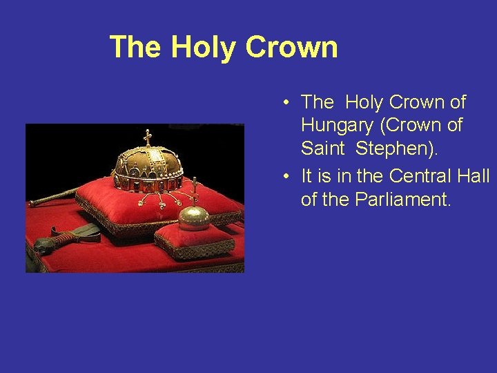 The Holy Crown • The Holy Crown of Hungary (Crown of Saint Stephen). •