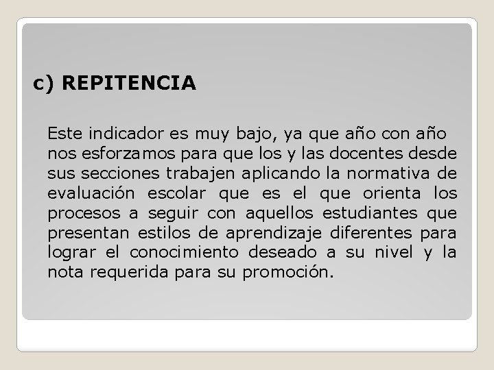 c) REPITENCIA Este indicador es muy bajo, ya que año con año nos esforzamos