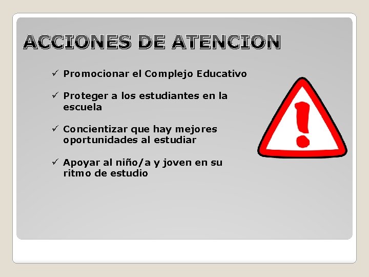 ACCIONES DE ATENCION ü Promocionar el Complejo Educativo ü Proteger a los estudiantes en