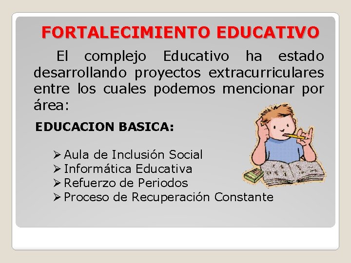 FORTALECIMIENTO EDUCATIVO El complejo Educativo ha estado desarrollando proyectos extracurriculares entre los cuales podemos