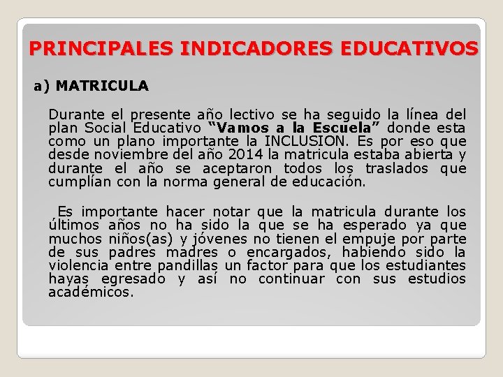 PRINCIPALES INDICADORES EDUCATIVOS a) MATRICULA Durante el presente año lectivo se ha seguido la