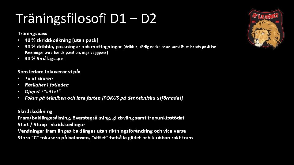 Träningsfilosofi D 1 – D 2 Träningspass • 40 % skridskoåkning (utan puck) •