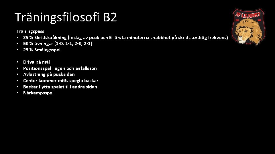 Träningsfilosofi B 2 Träningspass • 25 % Skridskoåkning (inslag av puck och 5 första