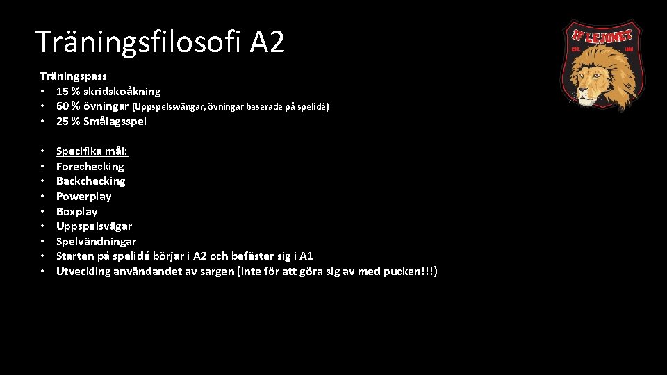 Träningsfilosofi A 2 Träningspass • 15 % skridskoåkning • 60 % övningar (Uppspelssvängar, övningar