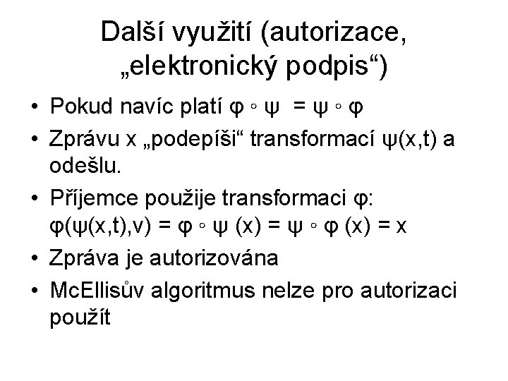 Další využití (autorizace, „elektronický podpis“) • Pokud navíc platí φ ◦ ψ = ψ