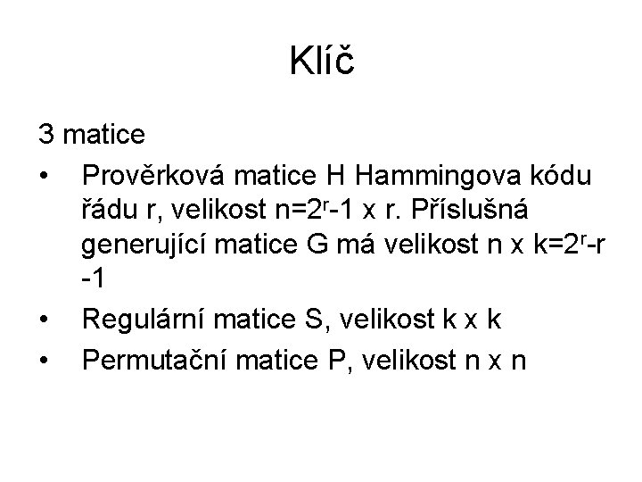 Klíč 3 matice • Prověrková matice H Hammingova kódu řádu r, velikost n=2 r-1