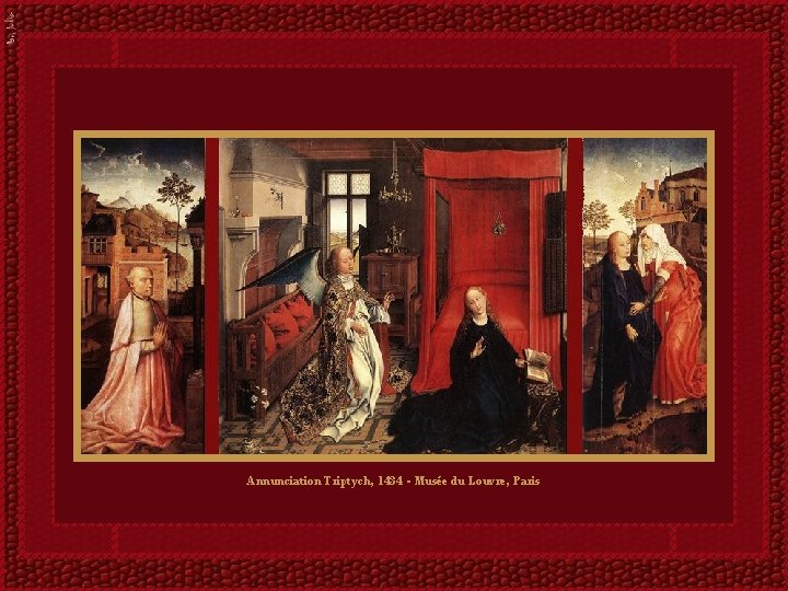 Annunciation Triptych, 1434 - Musée du Louvre, Paris Annunciation Triptych, 1434 - Musée du Louvre, Paris