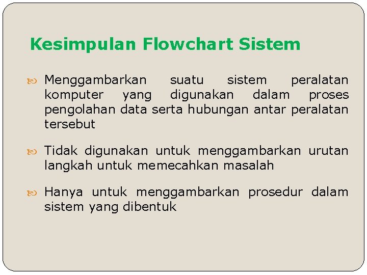 Kesimpulan Flowchart Sistem Menggambarkan suatu sistem peralatan komputer yang digunakan dalam proses pengolahan data