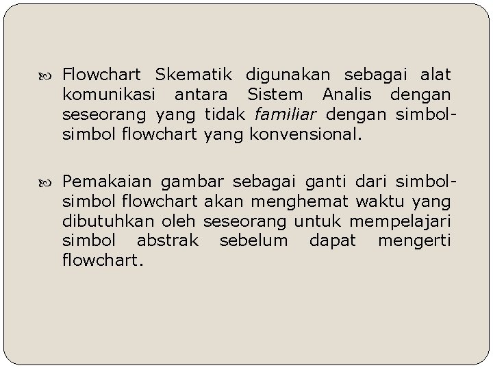 Flowchart Skematik digunakan sebagai alat komunikasi antara Sistem Analis dengan seseorang yang tidak Flowchart Skematik digunakan sebagai alat komunikasi antara Sistem Analis dengan seseorang yang tidak