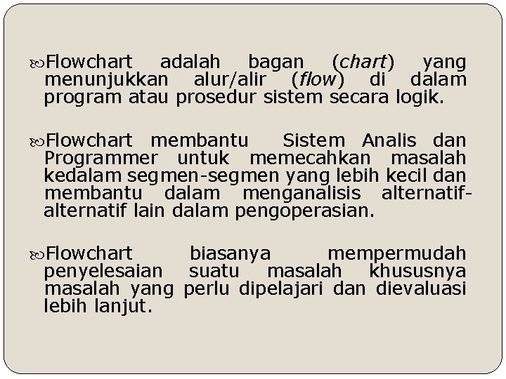  Flowchart adalah bagan (chart) yang menunjukkan alur/alir (flow) di dalam program atau prosedur