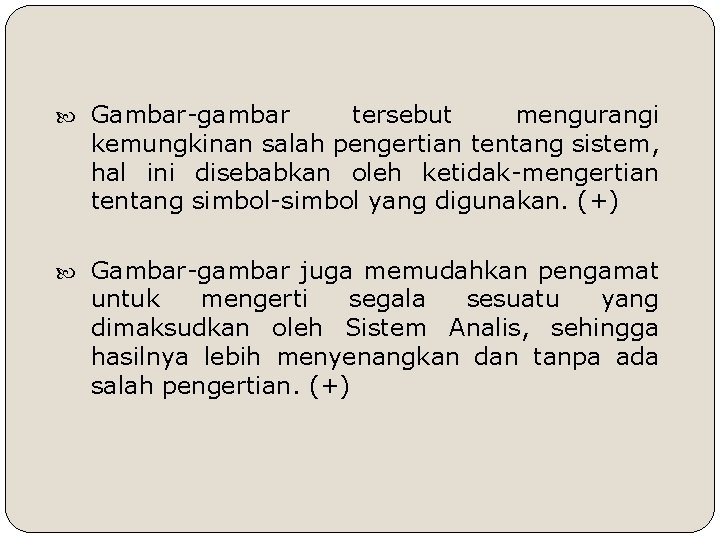  Gambar-gambar tersebut mengurangi kemungkinan salah pengertian tentang sistem, hal ini disebabkan oleh ketidak-mengertian