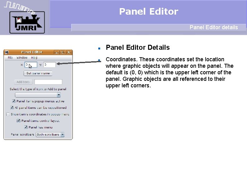 Panel Editor details Panel Editor Details Coordinates. These coordinates set the location where graphic