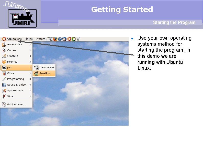 Getting Started Starting the Program Use your own operating systems method for starting the
