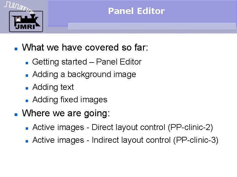 Panel Editor What we have covered so far: Getting started – Panel Editor Adding
