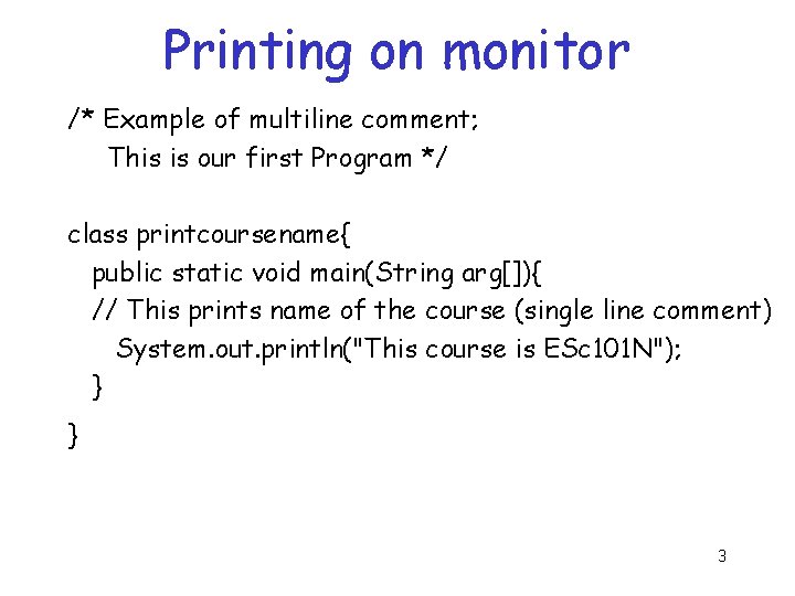 Printing on monitor /* Example of multiline comment; This is our first Program */