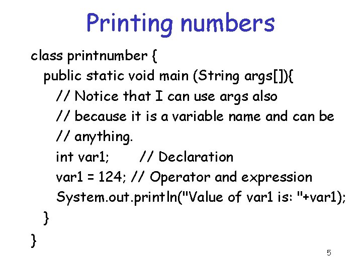 Printing numbers class printnumber { public static void main (String args[]){ // Notice that