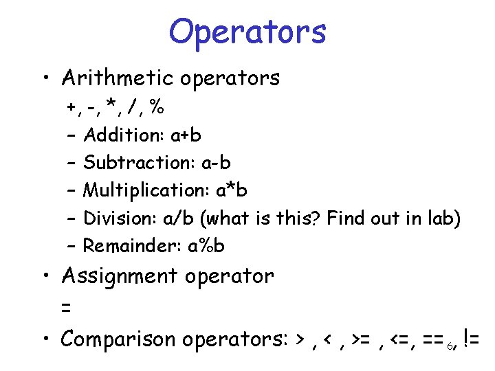 Operators • Arithmetic operators +, -, *, /, % – Addition: a+b – Subtraction: