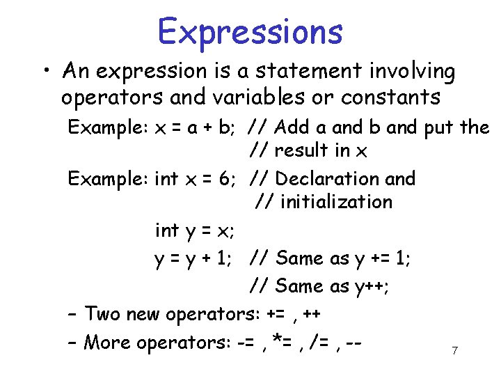 Expressions • An expression is a statement involving operators and variables or constants Example: