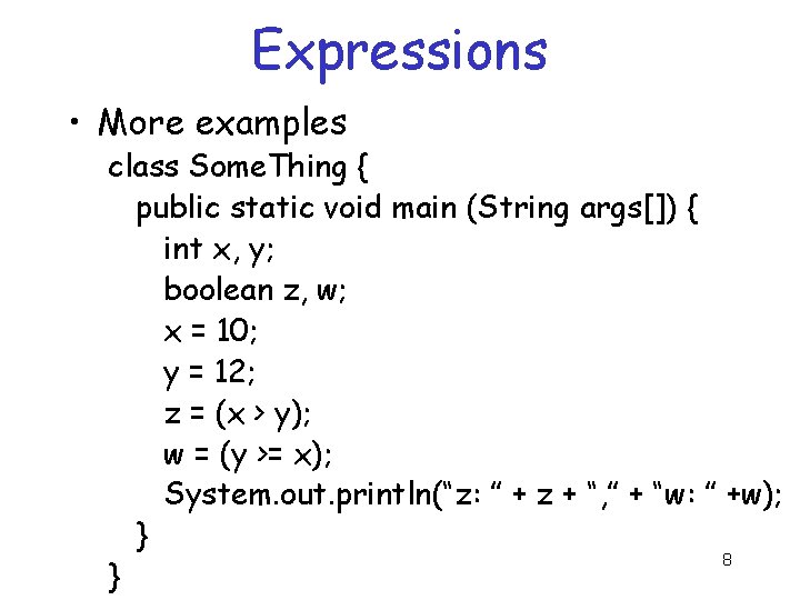 Expressions • More examples class Some. Thing { public static void main (String args[])