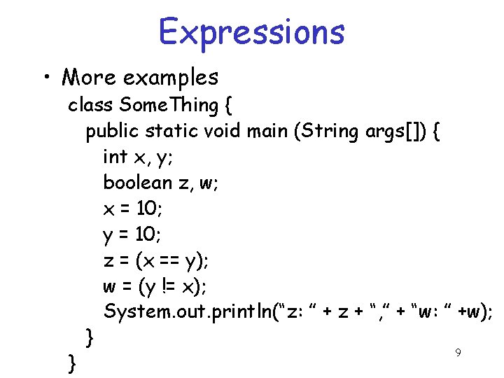 Expressions • More examples class Some. Thing { public static void main (String args[])