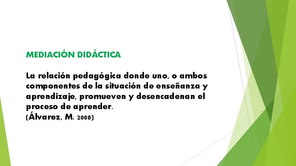 MEDIACIÓN DIDÁCTICA La relación pedagógica donde uno, o ambos componentes de la situación de