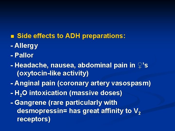 Side effects to ADH preparations: - Allergy - Pallor - Headache, nausea, abdominal pain