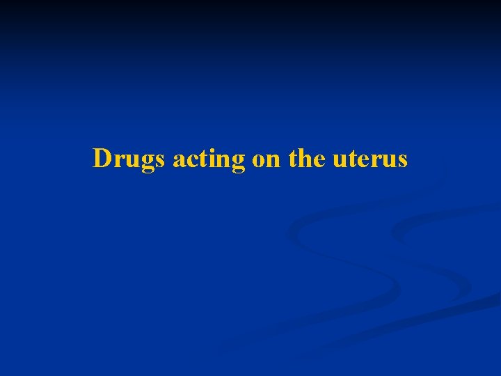 Drugs acting on the uterus 