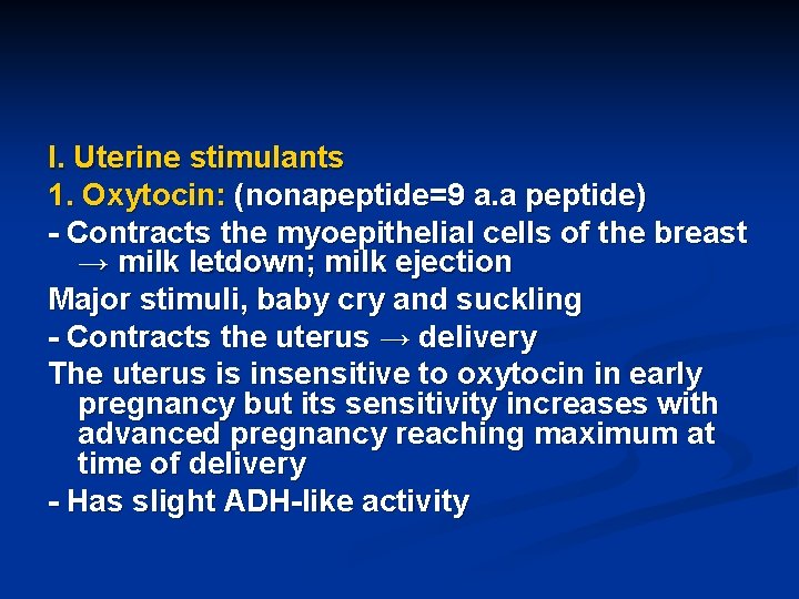 I. Uterine stimulants 1. Oxytocin: (nonapeptide=9 a. a peptide) - Contracts the myoepithelial cells