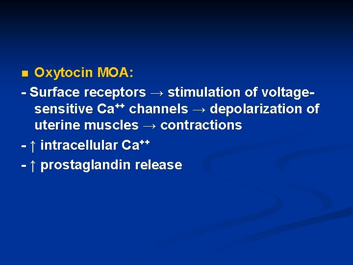 Oxytocin MOA: - Surface receptors → stimulation of voltagesensitive Ca++ channels → depolarization of