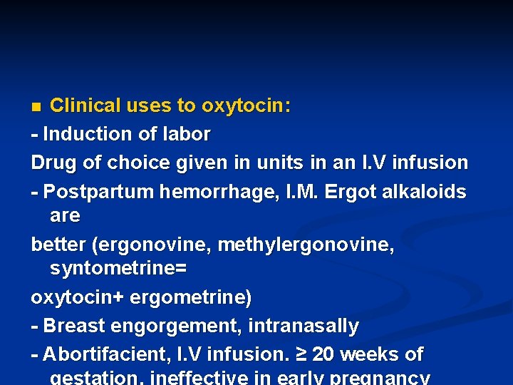 Clinical uses to oxytocin: - Induction of labor Drug of choice given in units